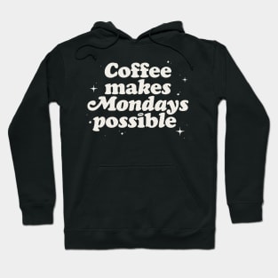 Coffee Makes Mondays Possible Hoodie